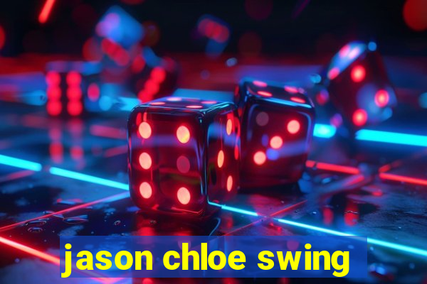 jason chloe swing